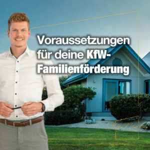 Bild von Steffen Martens vor einem Haus mit dem Text - Voraussetzungen für deine KfW-Familienförderung